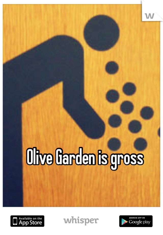 Olive Garden is gross