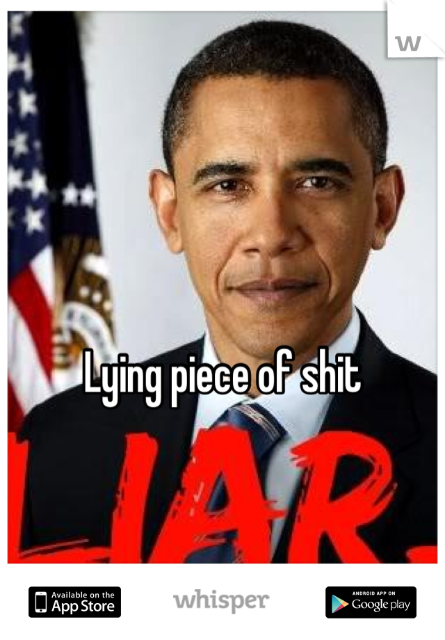Lying piece of shit