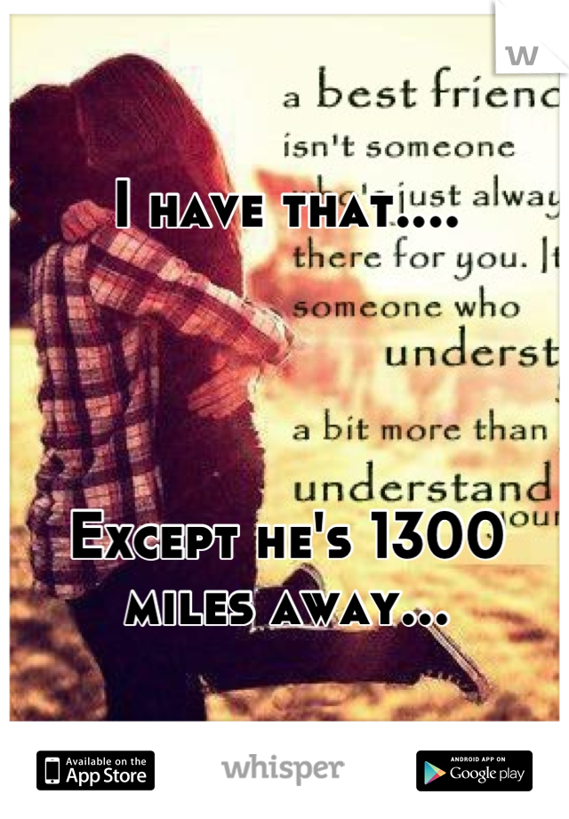 I have that....




Except he's 1300 miles away...