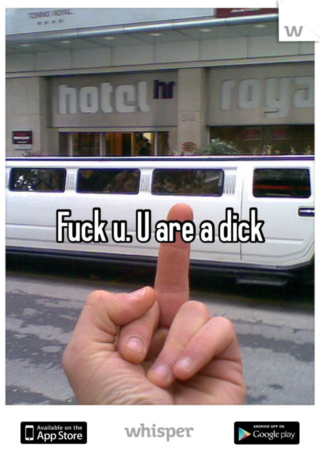 Fuck u. U are a dick 