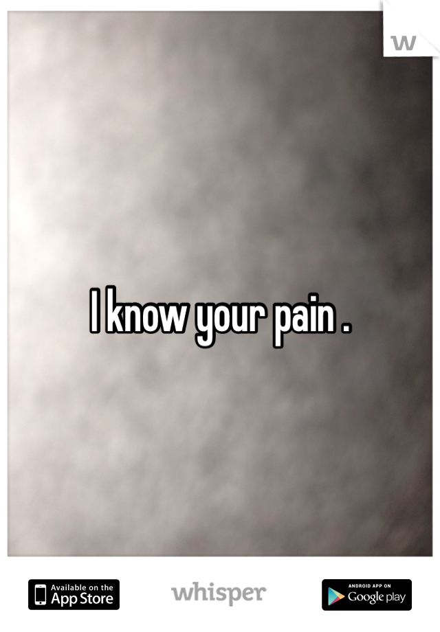 I know your pain .