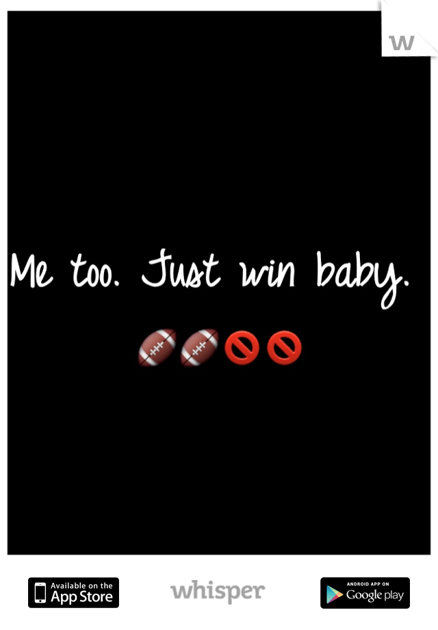 Me too. Just win baby. 🏈🏈🚫🚫