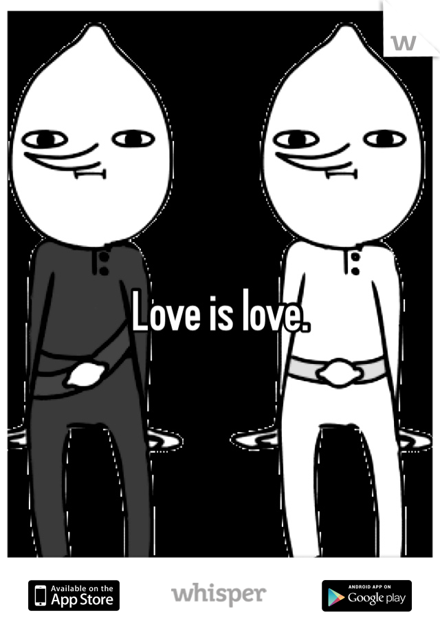 Love is love.
