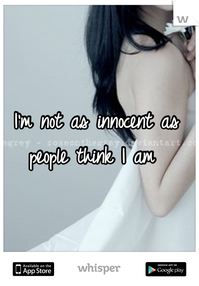 I'm not as innocent as people think I am 