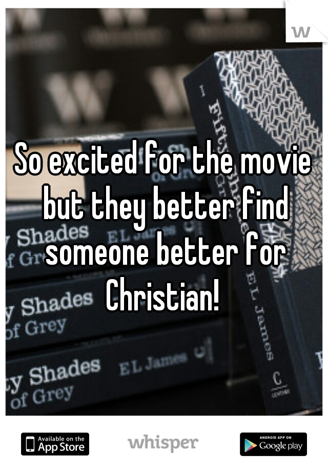 So excited for the movie but they better find someone better for Christian! 