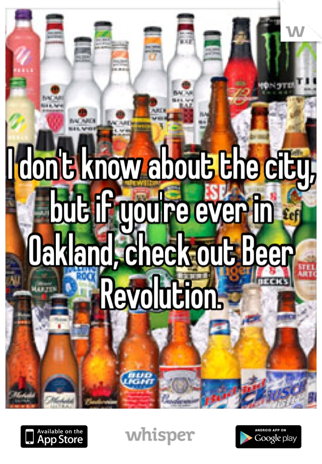 I don't know about the city, but if you're ever in Oakland, check out Beer Revolution.