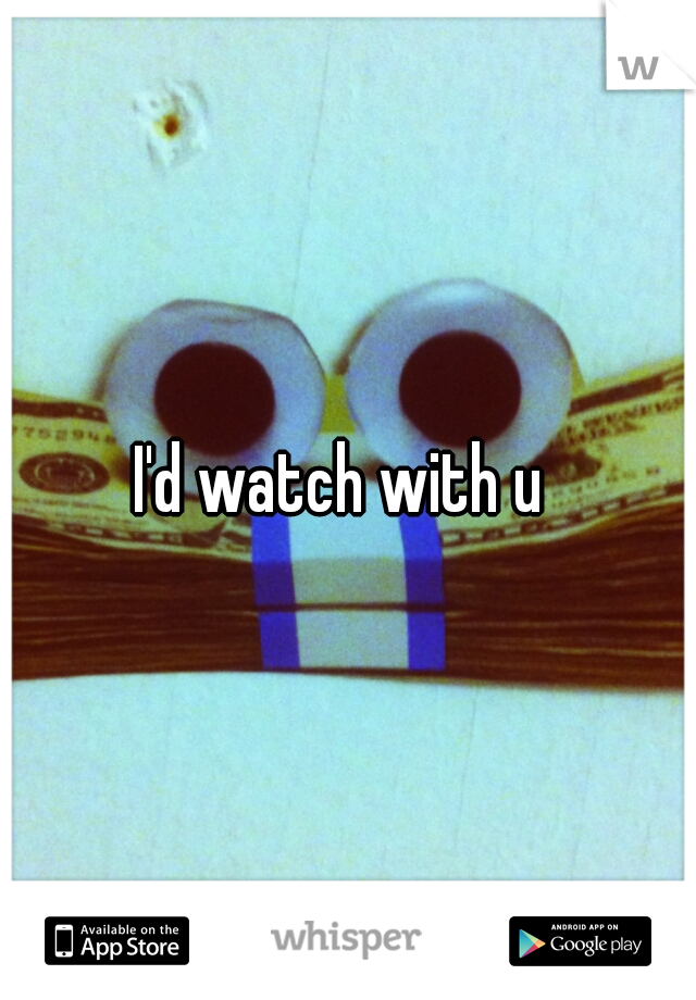 I'd watch with u 