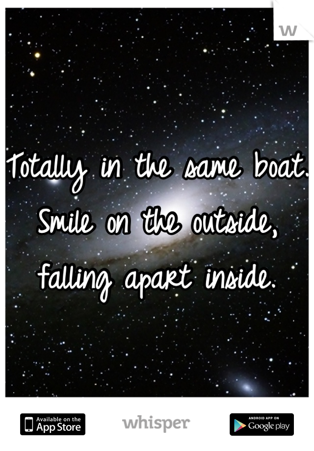 Totally in the same boat. Smile on the outside, falling apart inside. 