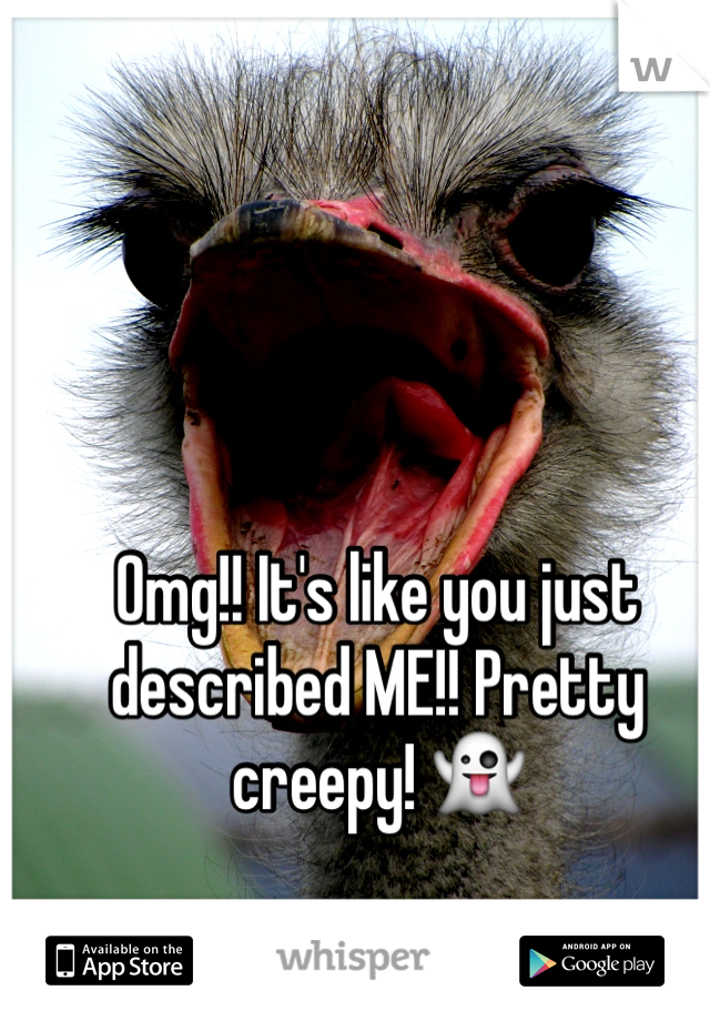 Omg!! It's like you just described ME!! Pretty creepy! 👻