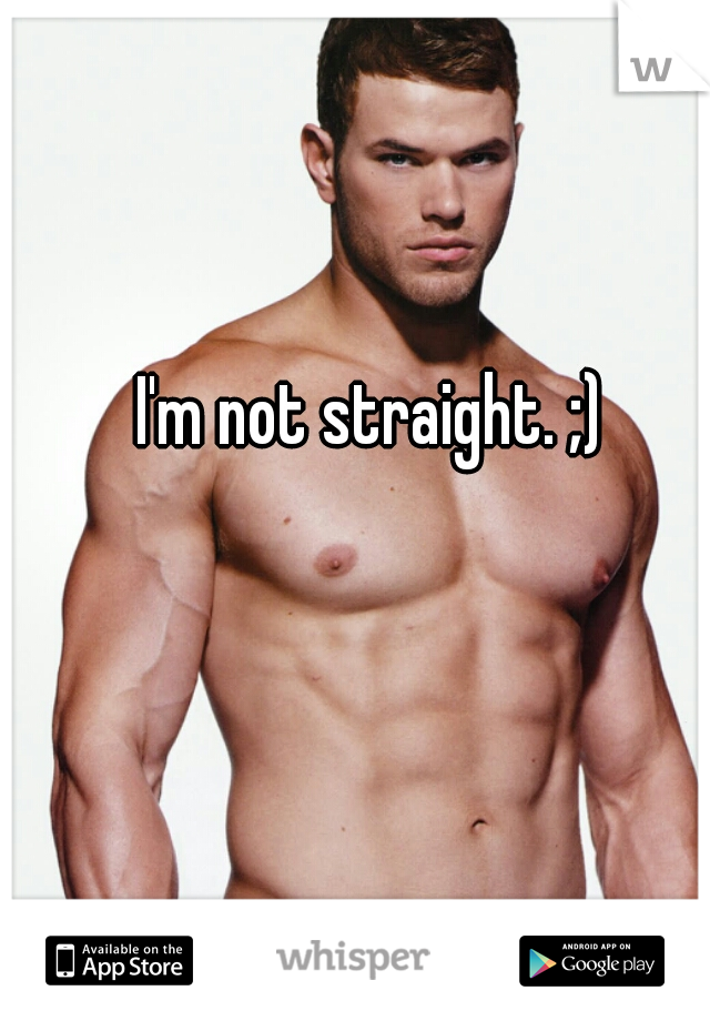 I'm not straight. ;)