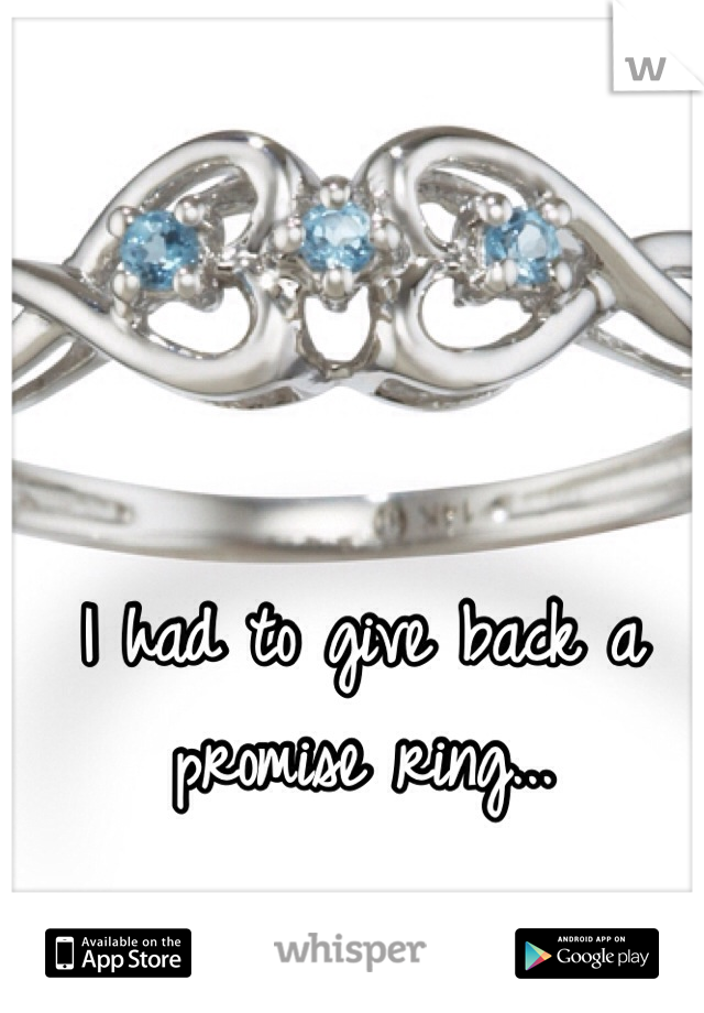 I had to give back a promise ring...