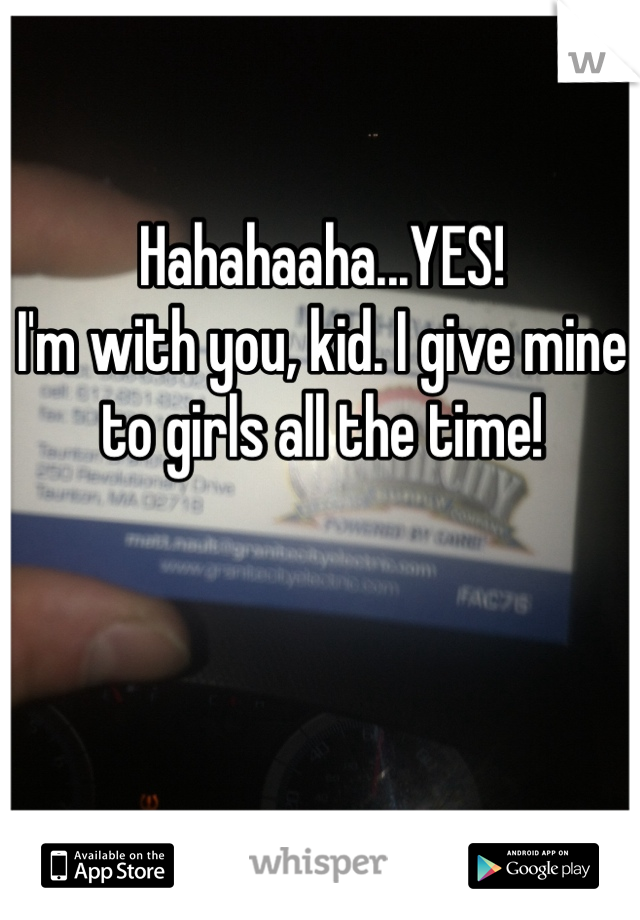 Hahahaaha...YES!
I'm with you, kid. I give mine to girls all the time!