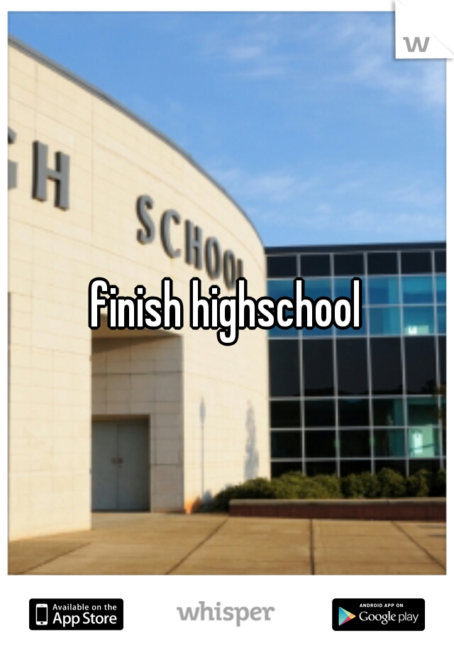 finish highschool