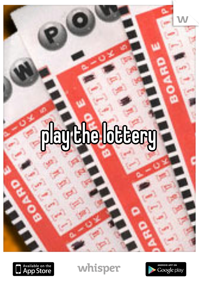 play the lottery