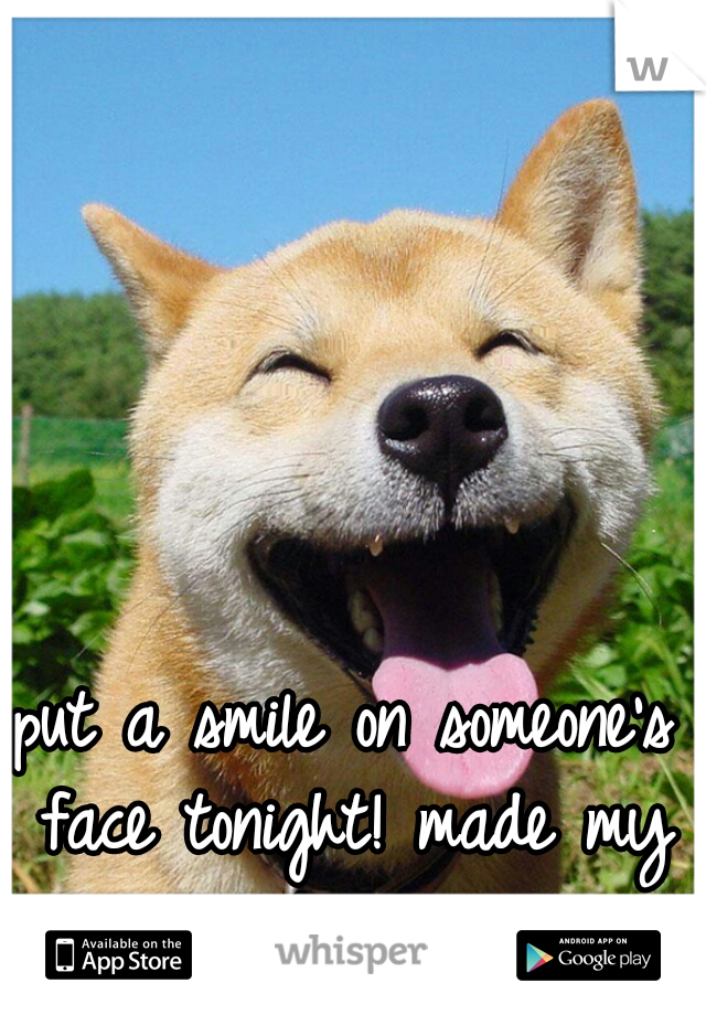 put a smile on someone's face tonight! made my day! 