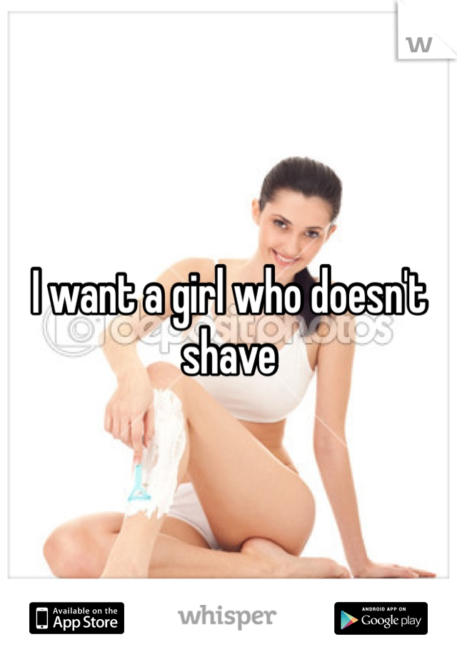 I want a girl who doesn't shave 