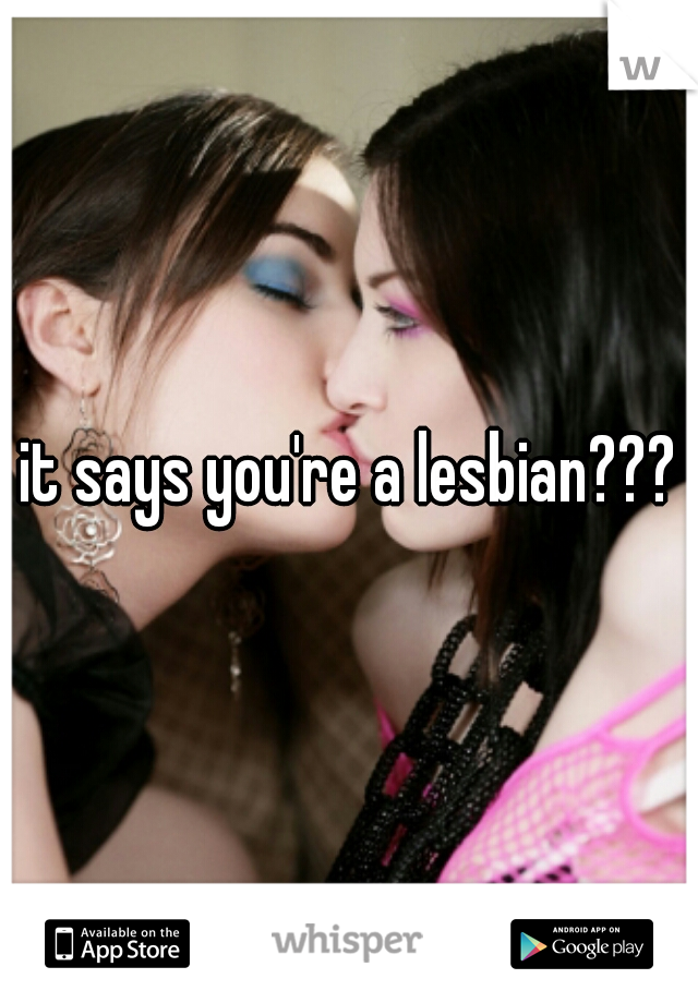 it says you're a lesbian???