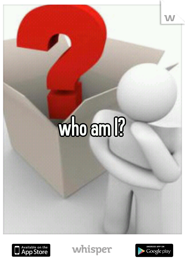 who am I?