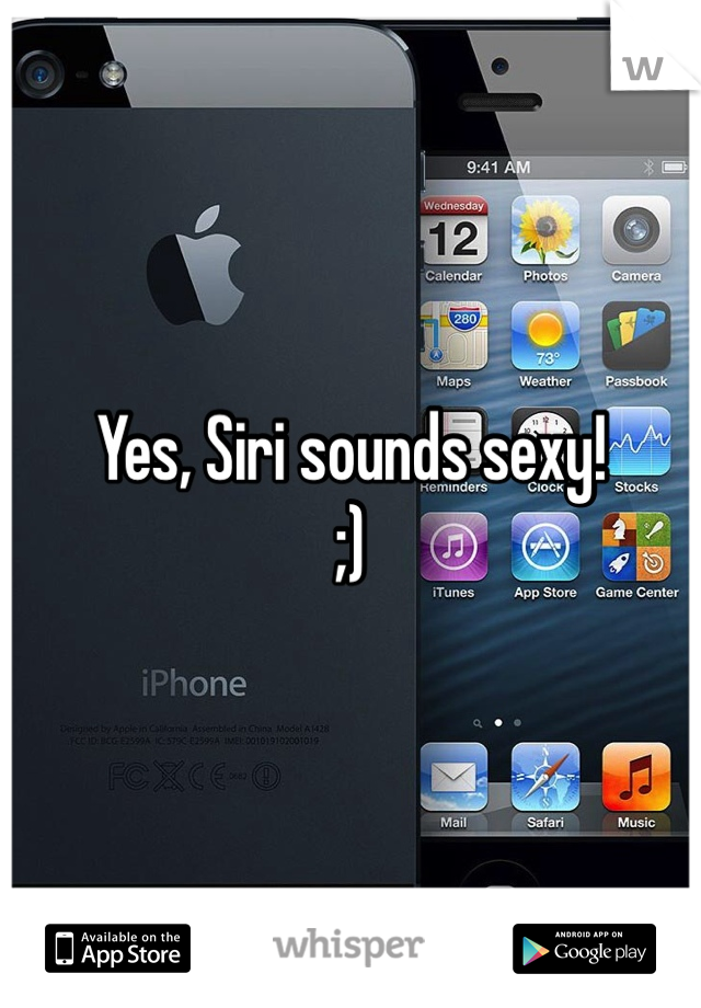 Yes, Siri sounds sexy! 
;)