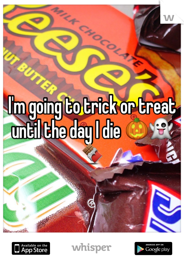 I'm going to trick or treat until the day I die 🎃👻🍫