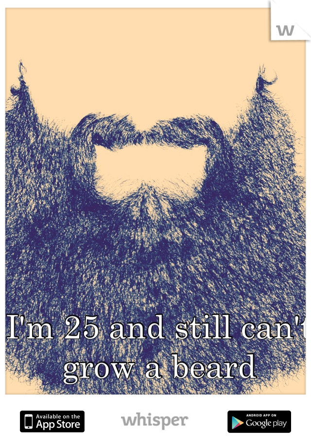 I'm 25 and still can't grow a beard