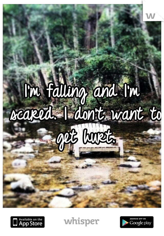 I'm falling and I'm scared. I don't want to get hurt.