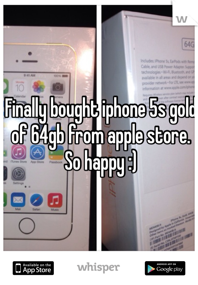 Finally bought iphone 5s gold of 64gb from apple store. So happy :) 