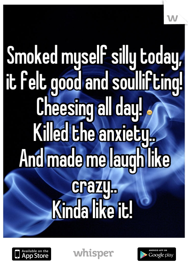 Smoked myself silly today, it felt good and soullifting!
Cheesing all day! 😁
Killed the anxiety..
And made me laugh like crazy..
Kinda like it! 