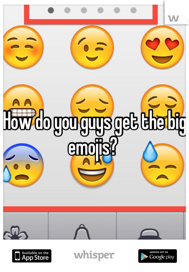 How do you guys get the big emojis? 