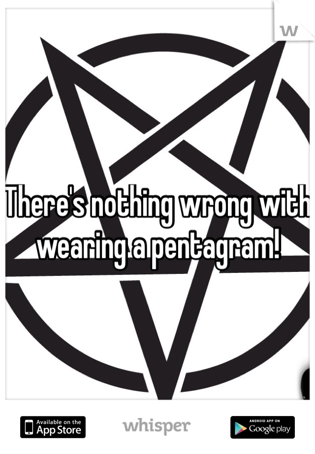 There's nothing wrong with wearing a pentagram! 