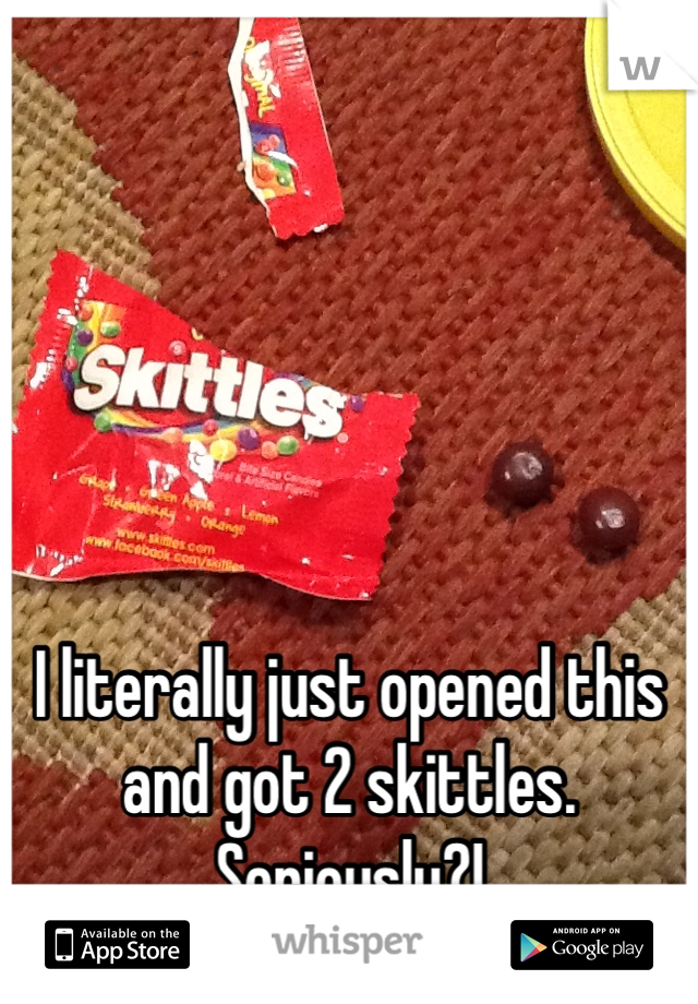 





I literally just opened this and got 2 skittles. Seriously?!
