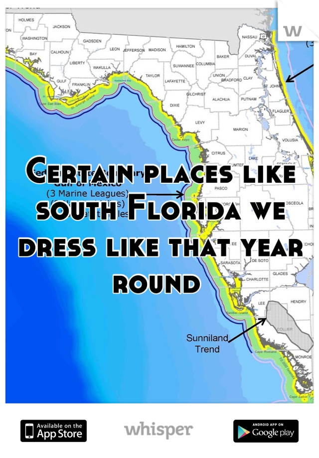 Certain places like south Florida we dress like that year round 