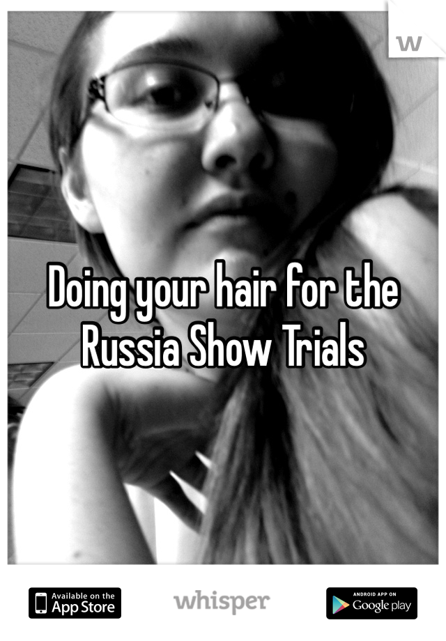 Doing your hair for the Russia Show Trials 