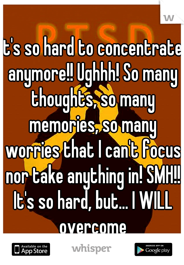 It's so hard to concentrate anymore!! Ughhh! So many thoughts, so many memories, so many worries that I can't focus nor take anything in! SMH!! It's so hard, but... I WILL overcome this!
#SoDetermined