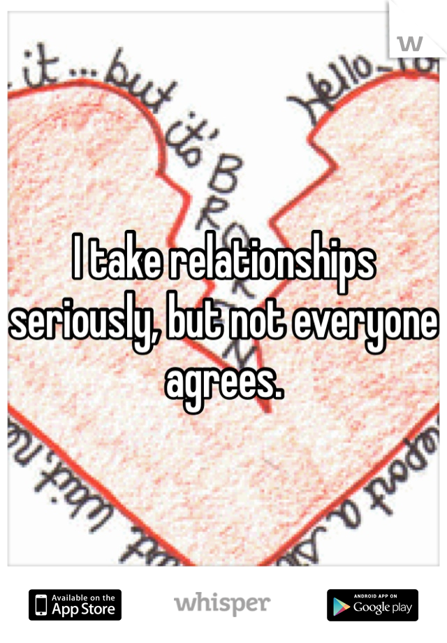 I take relationships seriously, but not everyone agrees.