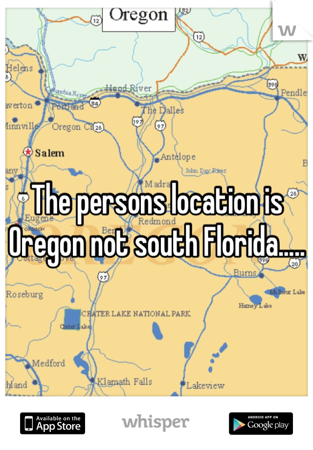 The persons location is Oregon not south Florida.....