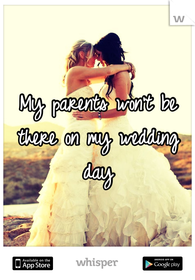 My parents won't be there on my wedding day 