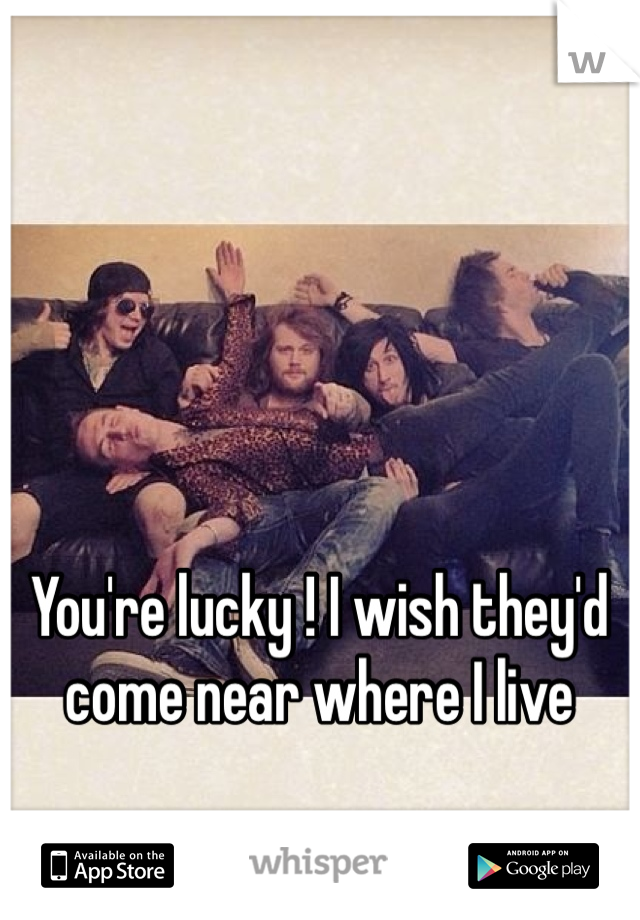 You're lucky ! I wish they'd come near where I live
