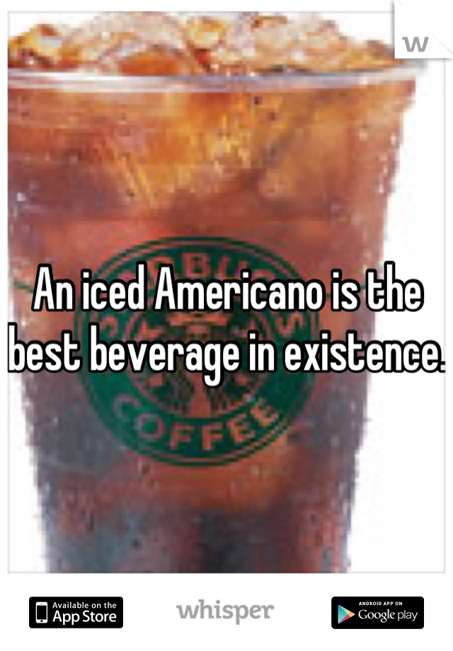 An iced Americano is the best beverage in existence. 