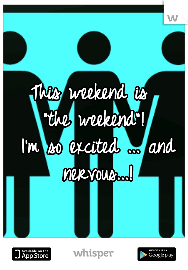


This weekend is 

"the weekend"!

 I'm so excited ... and nervous...!