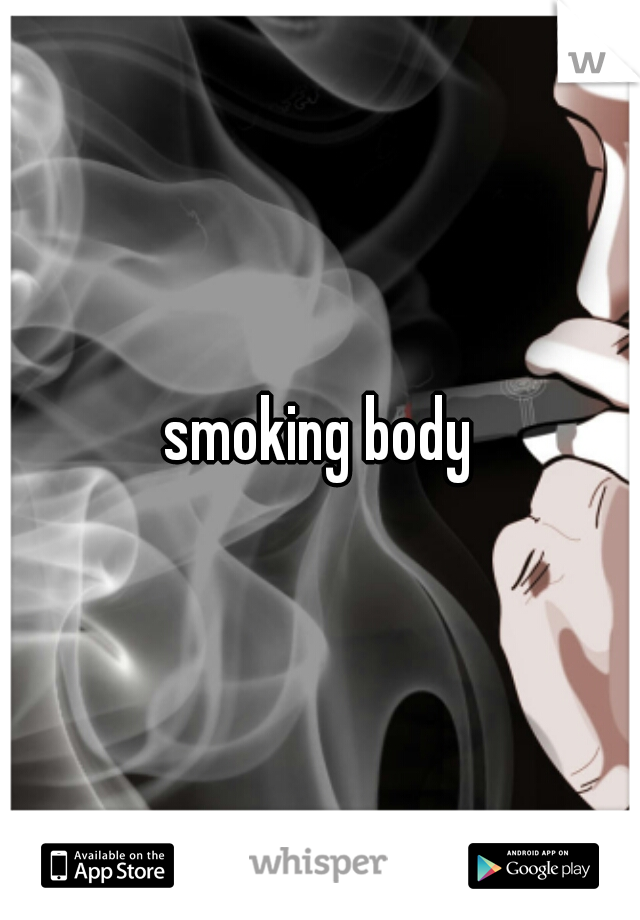 smoking body