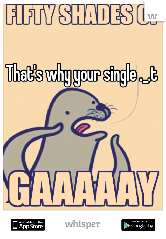 That's why your single ._.t