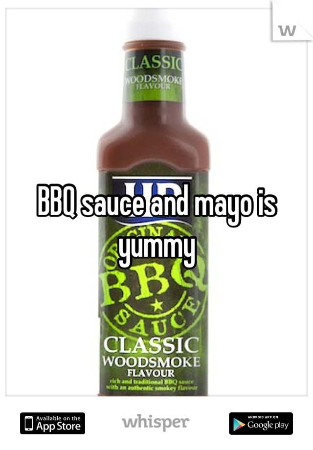 BBQ sauce and mayo is yummy