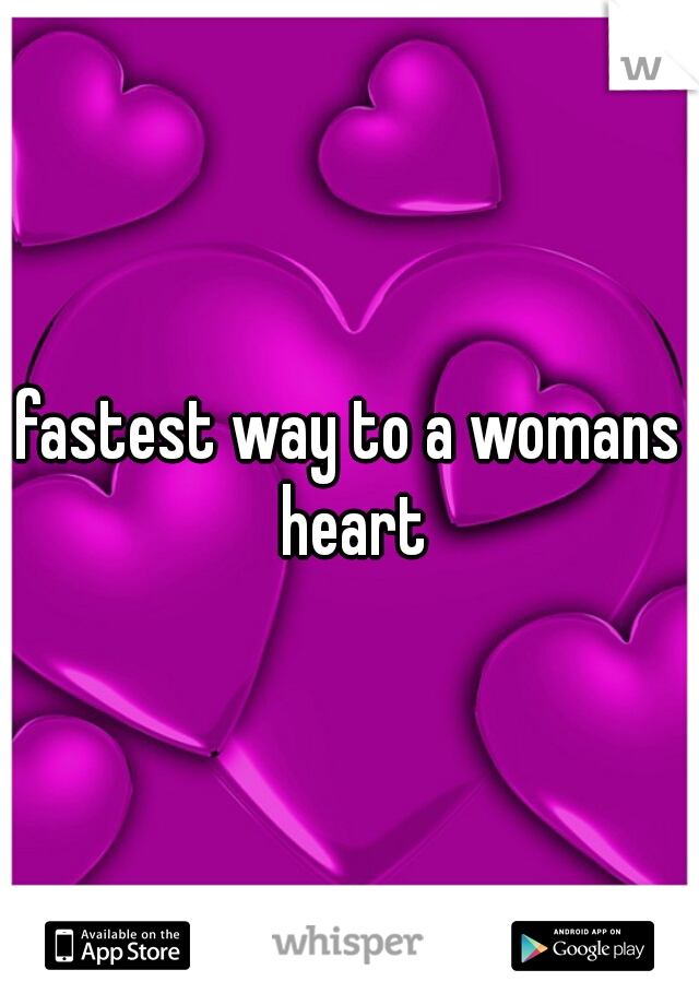fastest way to a womans heart