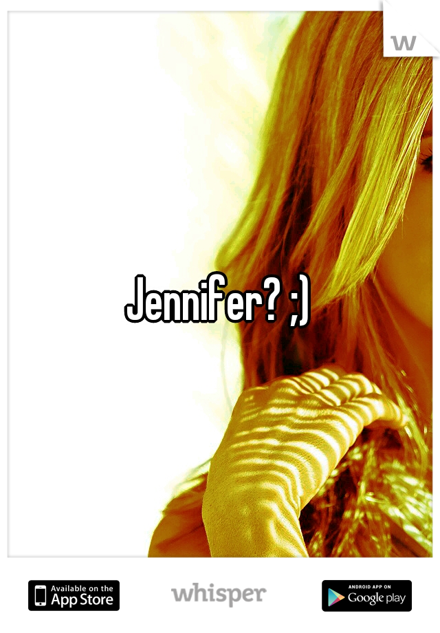 Jennifer? ;)
