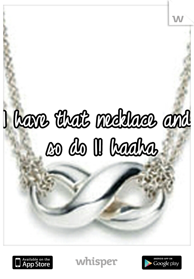 I have that necklace and so do I! haaha