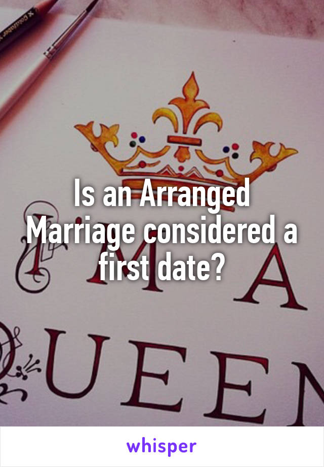 Is an Arranged Marriage considered a first date?