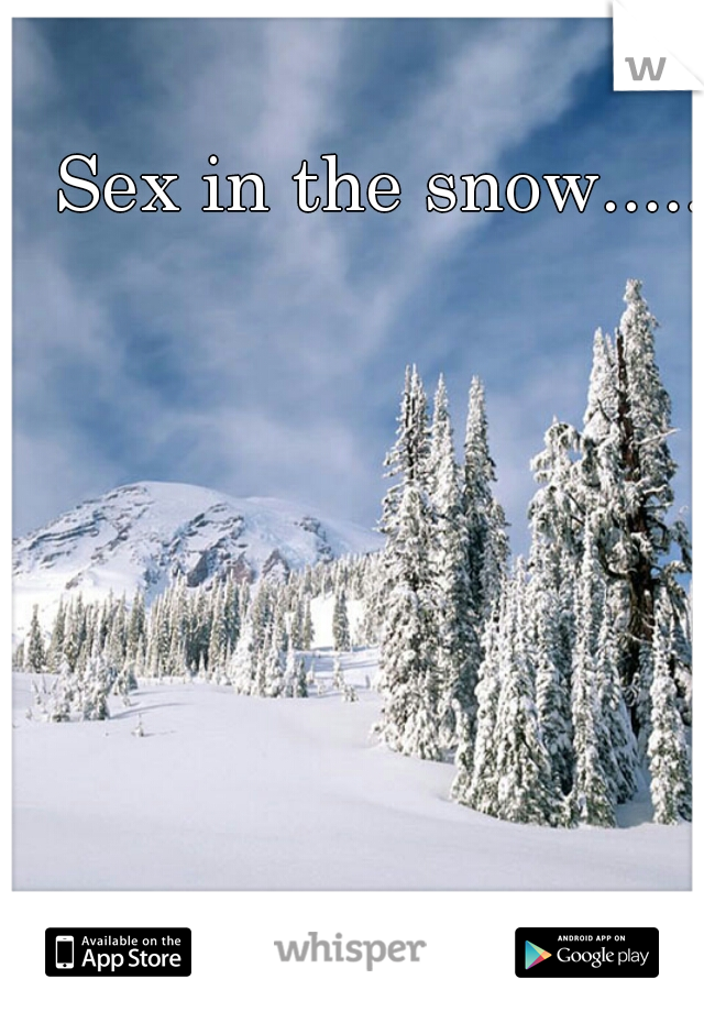 Sex in the snow.....