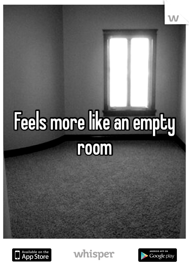 Feels more like an empty room

