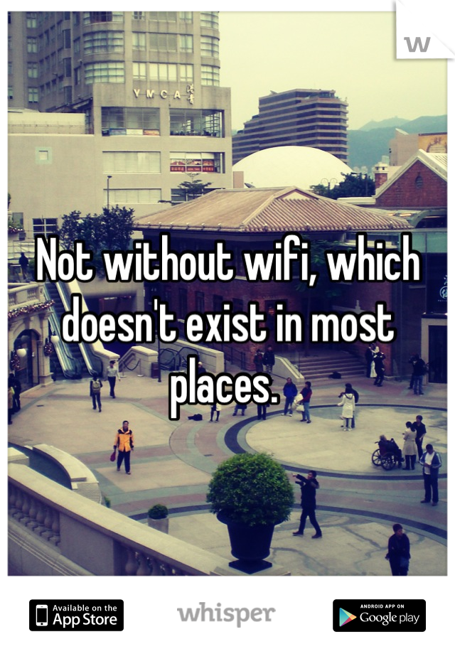 Not without wifi, which doesn't exist in most places. 